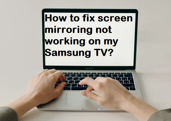 How to fix “screen mirroring not working on my Samsung TV”? - Samsung TV  Guide